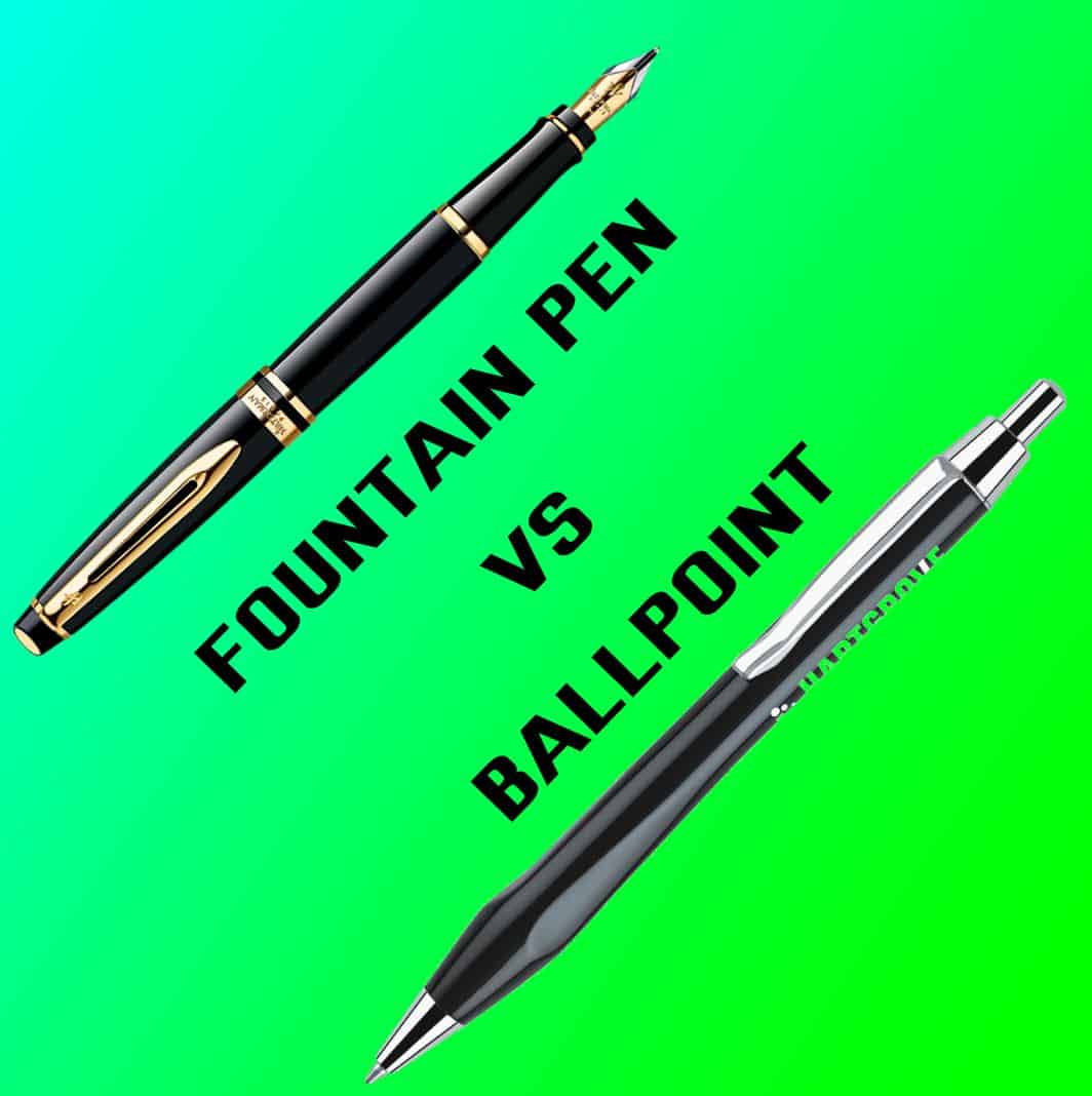 fountain pen vs ballpoint